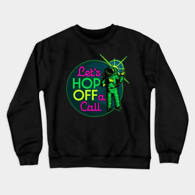 Let's Hop OFF a Call - Remote Work Space Crewneck Sweatshirt by Typeset Studio
